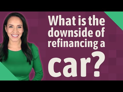 What is the downside of refinancing a car?